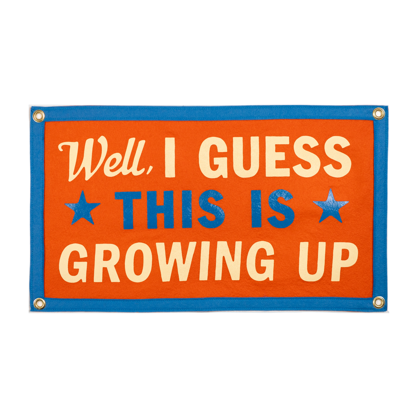 Orange felt banner with cream text 'Well, I guess this is growing up' and a blue border