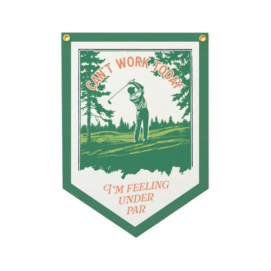 Can't Work Today I'm Feeling Under Par Felt Camp Flag