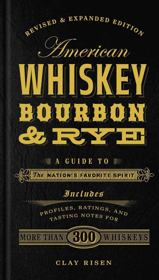 American Whiskey, Bourbon & Rye: A Guide to the Nation's Favorite Spirit - A Cocktail Book