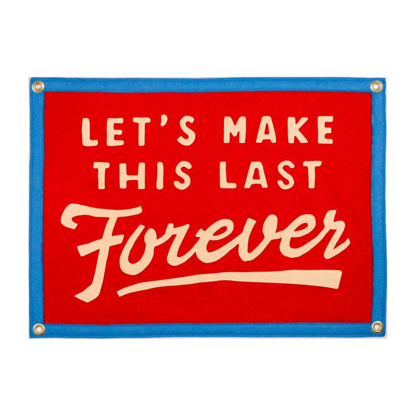 Red sign with white text 'LET'S MAKE THIS LAST Forever' and a blue border.